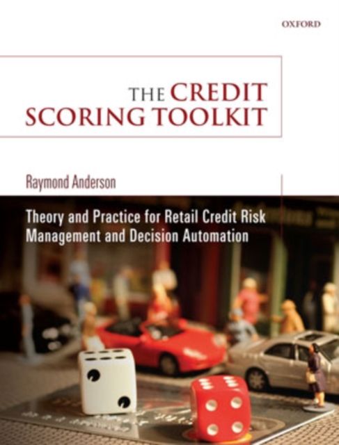 The Credit Scoring Toolkit : Theory and Practice for Retail Credit Risk Management and Decision Automation, Hardback Book
