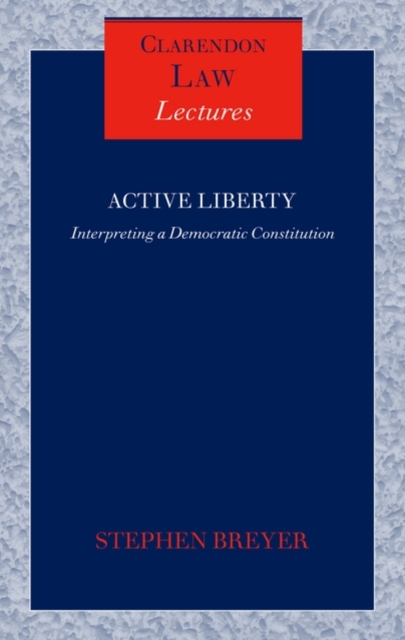 Active Liberty : Interpreting a Democratic Constitution, Hardback Book