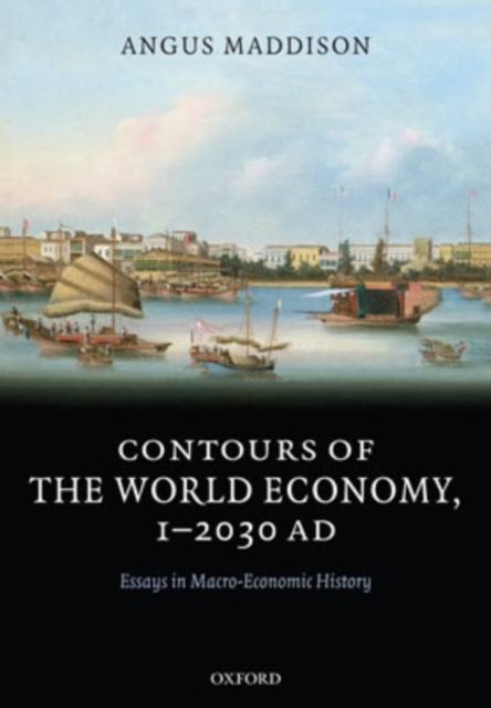 Contours of the World Economy 1-2030 AD : Essays in Macro-Economic History, Hardback Book