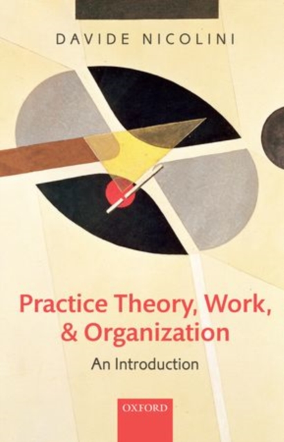 Practice Theory, Work, and Organization : An Introduction, Hardback Book
