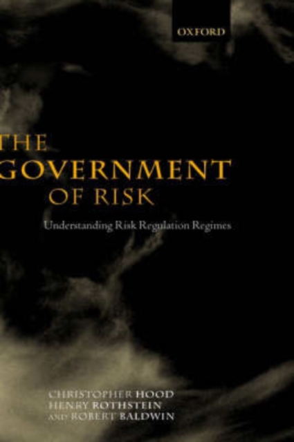 The Government of Risk : Understanding Risk Regulation Regimes, Hardback Book