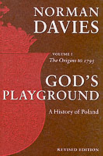God's Playground A History of Poland : Volume 1: The Origins to 1795, Paperback / softback Book