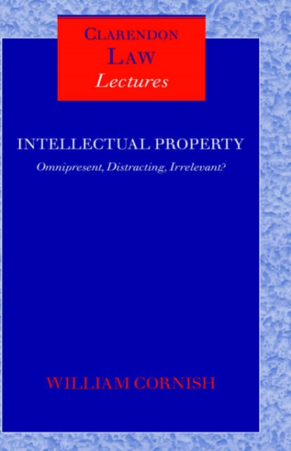 Intellectual Property : Omnipresent, Distracting, Irrelevant?, Hardback Book