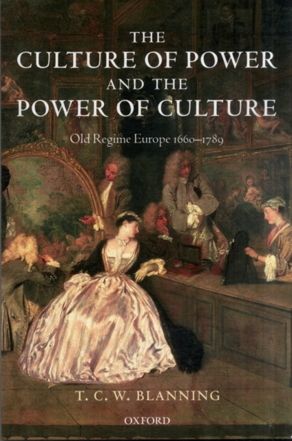 The Culture of Power and the Power of Culture : Old Regime Europe 1660-1789, Paperback / softback Book
