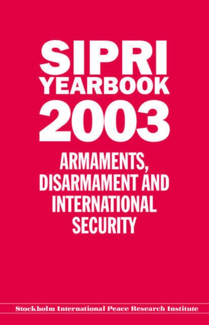 SIPRI YEARBOOK 2003 : Armaments, Disarmament, and International Security, Hardback Book
