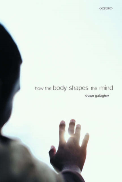How the Body Shapes the Mind, Hardback Book