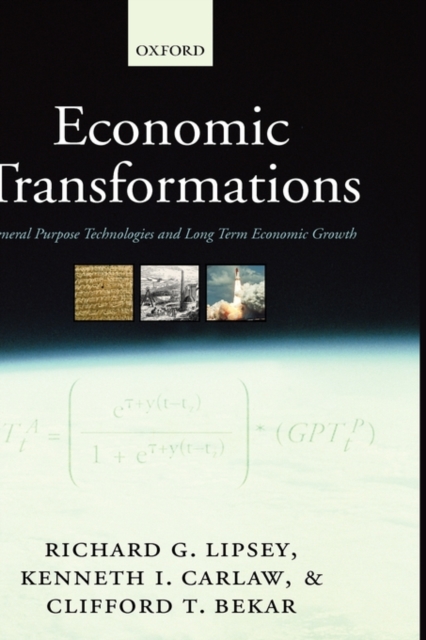 Economic Transformations : General Purpose Technologies and Long-Term Economic Growth, Hardback Book