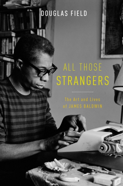 All Those Strangers : The Art and Lives of James Baldwin, EPUB eBook