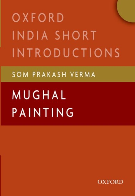 Mughal Painting : (Oxford India Short Introductions), Paperback / softback Book