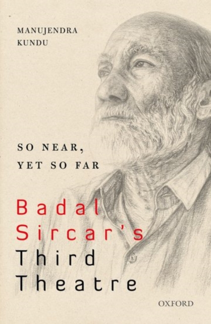 So Near, Yet So Far : Badal Sircar's Third Theatre, Hardback Book