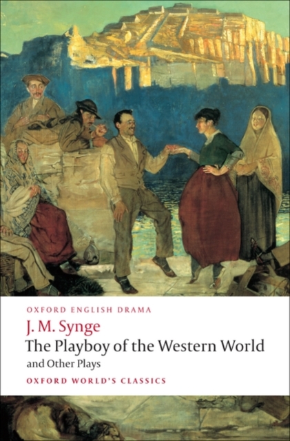 The Playboy of the Western World and Other Plays : Riders to the Sea; The Shadow of the Glen; The Tinker's Wedding; The Well of the Saints; The Playboy of the Western World; Deirdre of the Sorrows, Paperback / softback Book