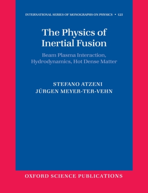 The Physics of Inertial Fusion : Beam Plasma Interaction, Hydrodynamics, Hot Dense Matter, Paperback / softback Book