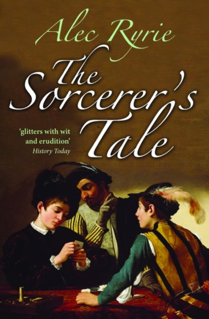 The Sorcerer's Tale : Faith and Fraud in Tudor England, Paperback / softback Book