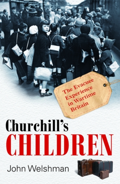 Churchill's Children : The Evacuee Experience in Wartime Britain, Hardback Book