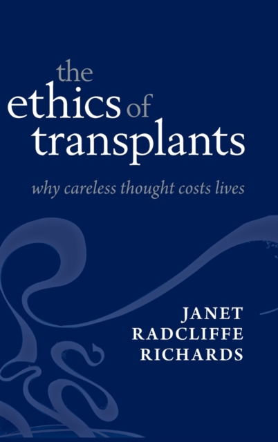 The Ethics of Transplants : Why Careless Thought Costs Lives, Hardback Book