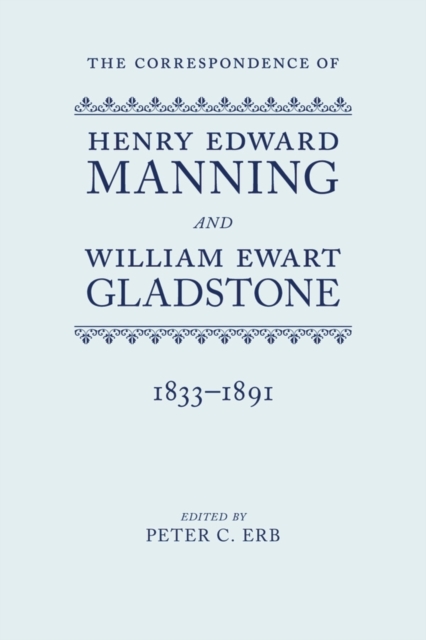 The Correspondence of Henry Edward Manning and William Ewart Gladstone : The Complete Correspondence 1833-1891, Multiple-component retail product Book