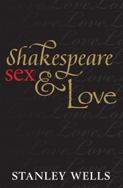 Shakespeare, Sex, and Love, Hardback Book