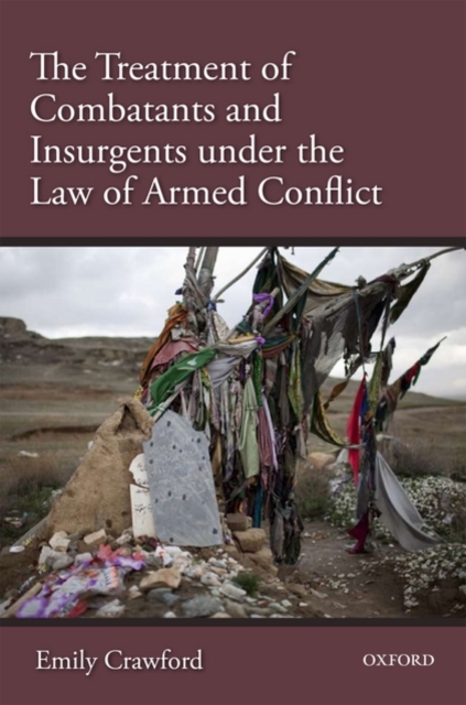 The Treatment of Combatants and Insurgents under the Law of Armed Conflict, Hardback Book