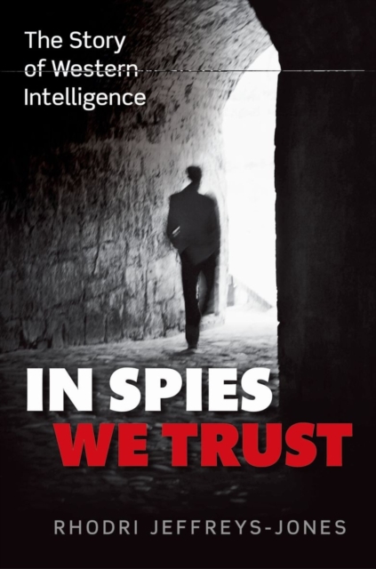 In Spies We Trust : The Story of Western Intelligence, Hardback Book