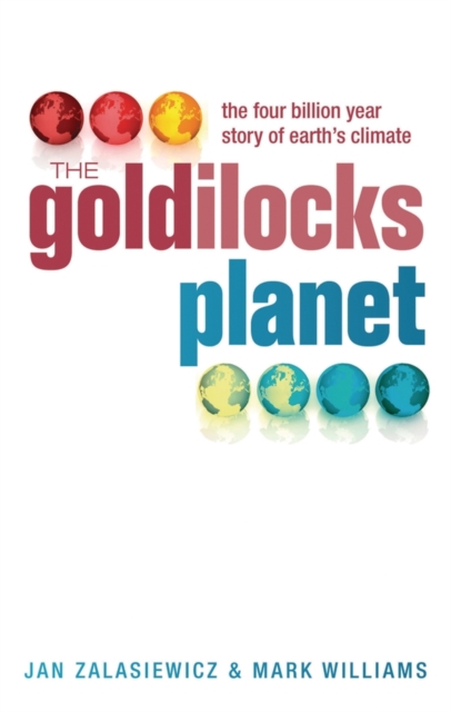 The Goldilocks Planet : The 4 billion year story of Earth's climate, Hardback Book