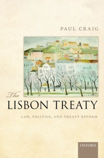 The Lisbon Treaty : Law, Politics, and Treaty Reform, Hardback Book