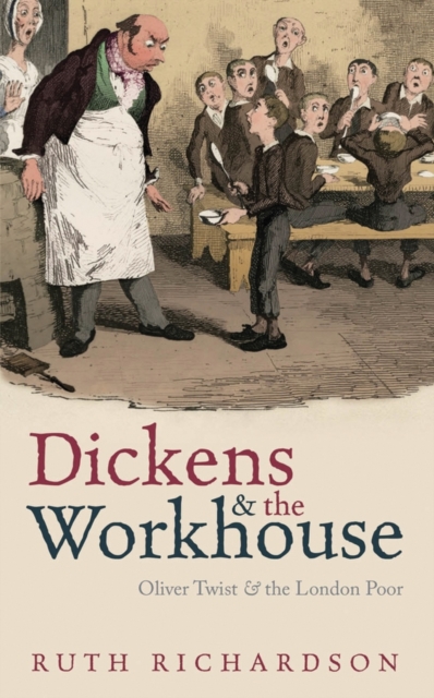 Dickens and the Workhouse : Oliver Twist and the London Poor, Hardback Book