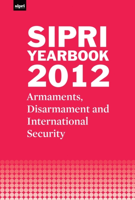 SIPRI Yearbook 2012 : Armaments, Disarmament and International Security, Hardback Book