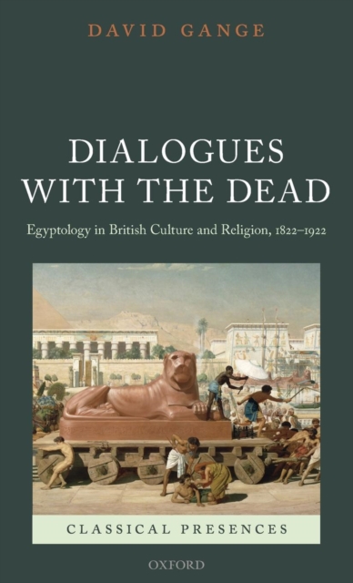 Dialogues with the Dead : Egyptology in British Culture and Religion, 1822-1922, Hardback Book