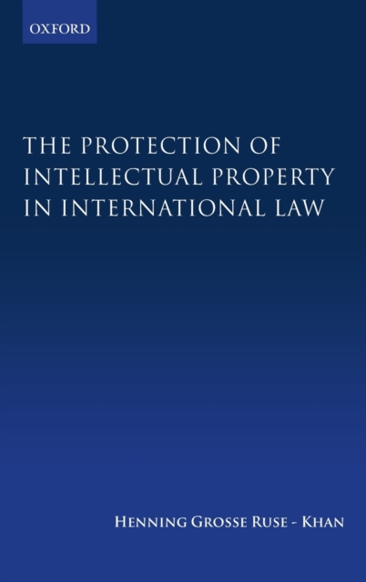 The Protection of Intellectual Property in International Law, Hardback Book