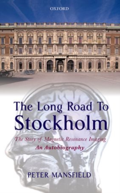 The Long Road to Stockholm : The Story of Magnetic Resonance Imaging - An Autobiography, Hardback Book