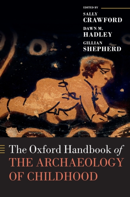 The Oxford Handbook of the Archaeology of Childhood, Hardback Book