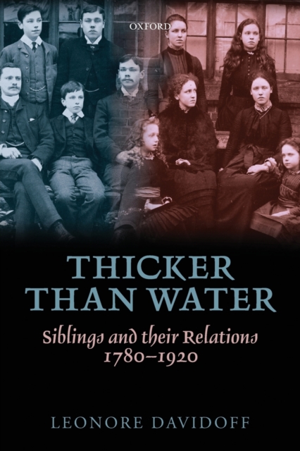 Thicker than Water : Siblings and their Relations, 1780-1920, Paperback / softback Book