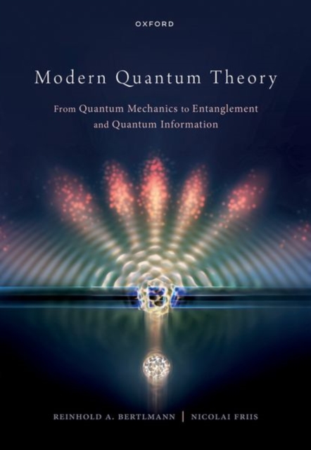 Modern Quantum Theory : From Quantum Mechanics to Entanglement and Quantum Information, Hardback Book