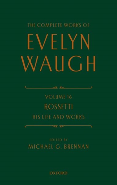 The Complete Works of Evelyn Waugh: Rossetti His Life and Works : Volume 16, Hardback Book