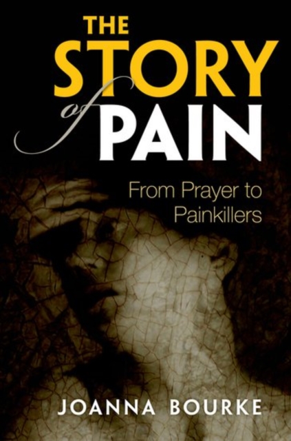 The Story of Pain : From Prayer to Painkillers, Paperback / softback Book