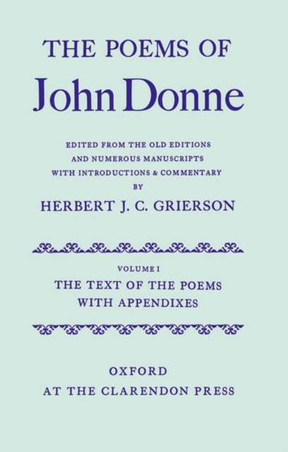 The Poems of John Donne: Volume I: The Text of the Poems with Appendices, Hardback Book