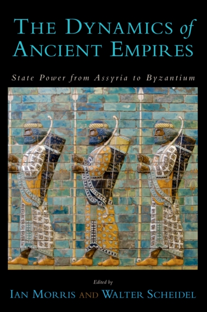 The Dynamics of Ancient Empires : State Power from Assyria to Byzantium, PDF eBook