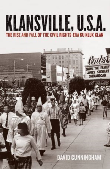 Klansville, U.S.A : The Rise and Fall of the Civil Rights-era Ku Klux Klan, Hardback Book