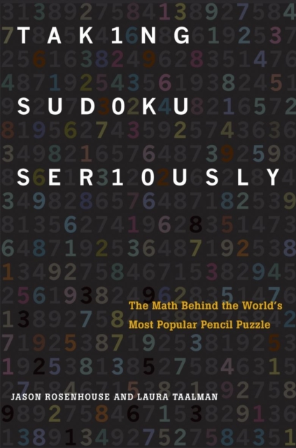 Taking Sudoku Seriously : The Math Behind the World's Most Popular Pencil Puzzle, Hardback Book