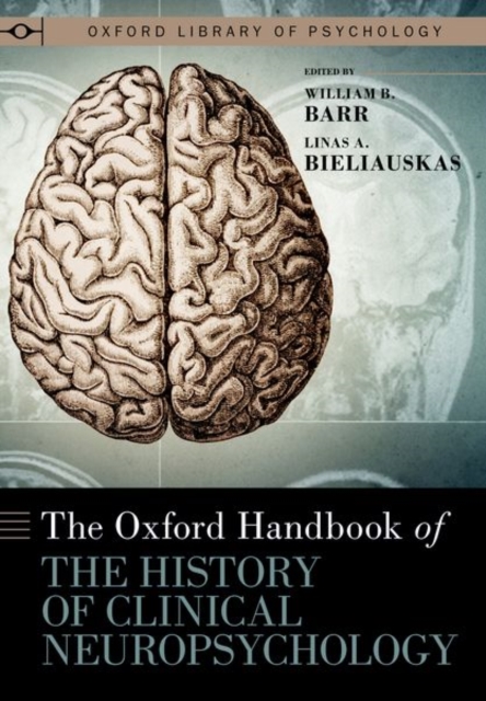 The Oxford Handbook of the History of Clinical Neuropsychology, Hardback Book