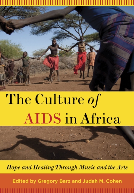 The Culture of AIDS in Africa : Hope and Healing Through Music and the Arts, EPUB eBook