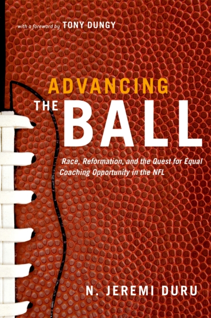 Advancing the Ball : Race, Reformation, and the Quest for Equal Coaching Opportunity in the NFL, EPUB eBook