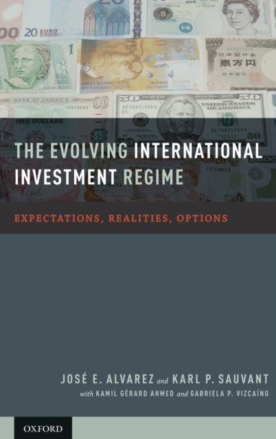 The Evolving International Investment Regime : Expectations, Realities, Options, Hardback Book
