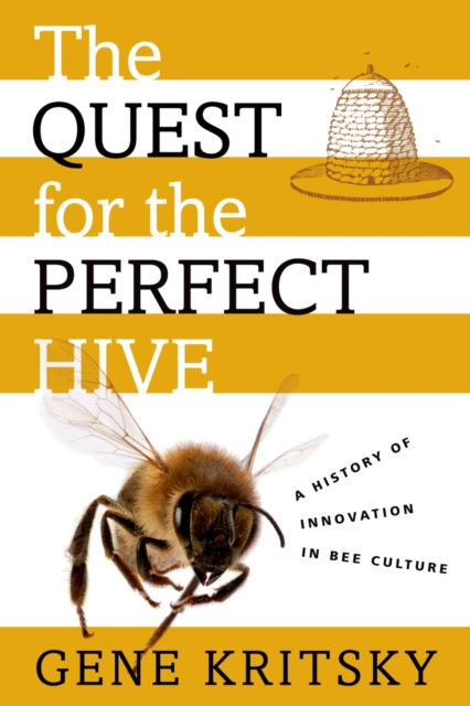 The Quest for the Perfect Hive : A History of Innovation in Bee Culture, EPUB eBook