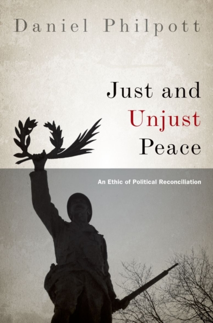 Just and Unjust Peace : An Ethic of Political Reconciliation, Hardback Book