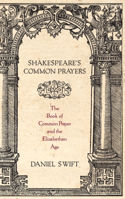 Shakespeare's Common Prayers : The Book of Common Prayer and the Elizabethan Age, Hardback Book