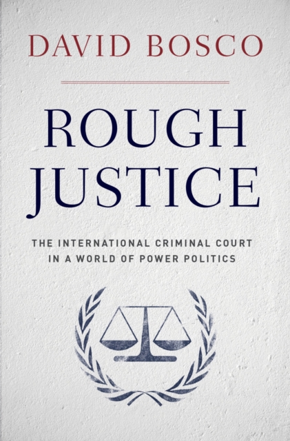 Rough Justice : The International Criminal Court in a World of Power Politics, PDF eBook