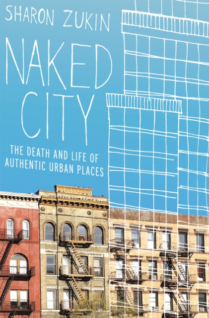 Naked City : The Death and Life of Authentic Urban Places, EPUB eBook