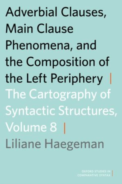 Adverbial Clauses, Main Clause Phenomena, and Composition of the Left Periphery : The Cartography of Syntactic Structures, Volume 8, Paperback / softback Book