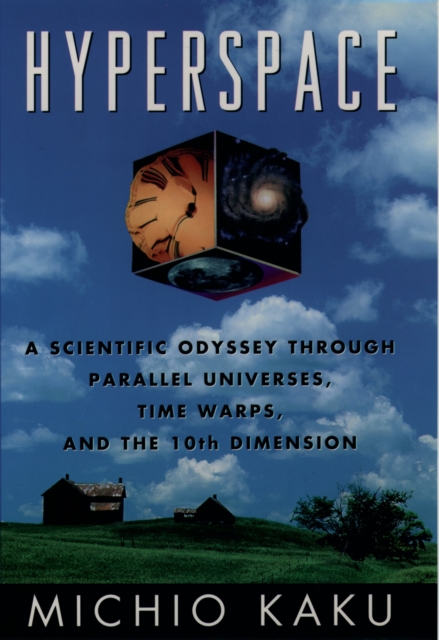 Hyperspace : A Scientific Odyssey through Parallel Universes, Time Warps, and the Tenth Dimension, PDF eBook